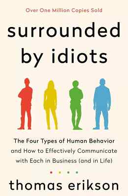 Surrounded by Idiots : The Four Types of Human Behavior and How to...
