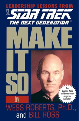 Make It So: Leadership Lessons from Star Trek: The Next Generation: Make It ...