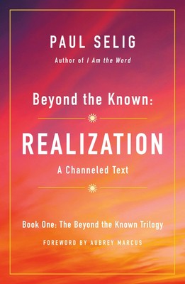 Beyond the Known: Realization: A Channeled Text (The Beyond the Known Trilog...