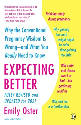 Expecting Better: Why the Conventional Pregnancy Wisdom Is Wrong--and What Y...