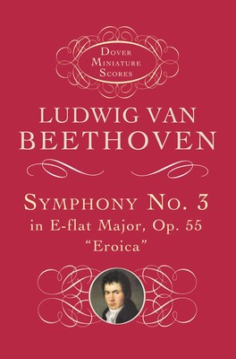 Symphony No. 3 in E-flat Major, Op. 55: Eroica (Dover Miniature Scores)