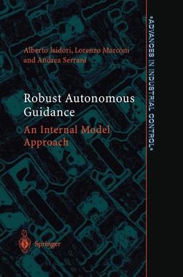 Robust Autonomous Guidance: An Internal Model Approach (Advances in Industria...