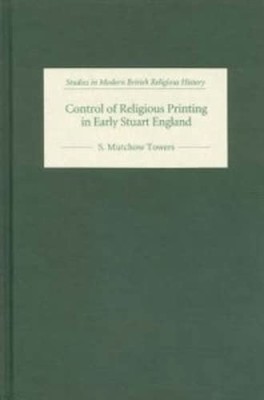 Control of Religious Printing in Early Stuart England (Studies in Modern Brit...