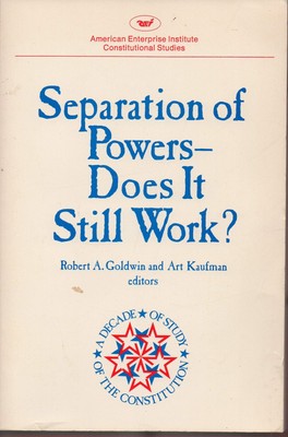 Separation of Powers: Does It Still Work? (AEI Studies)