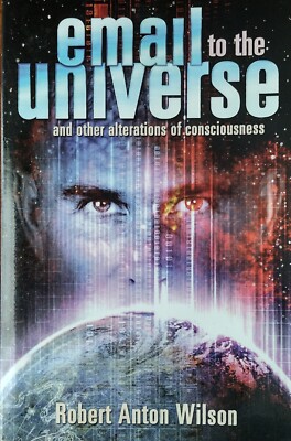  Email To The Universe -Robert Anton Wilson- 1st edition 2005-New Falcon 