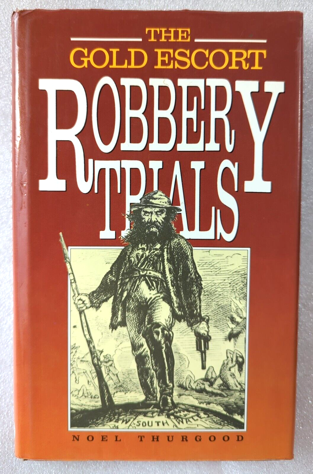 The Gold Escort Robbery Trials by Noel Thurgood