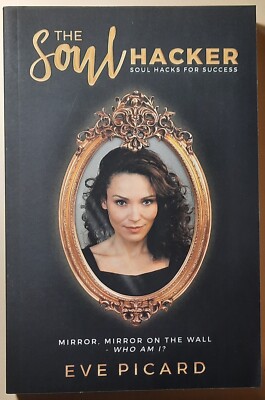 The Soul Hacker : Soul Hacks for Success by Eve Picard (2017, Trade Paperback)