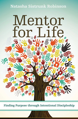 Mentor for Life: Finding Purpose through Intentional Discipleship Natasha Sistru