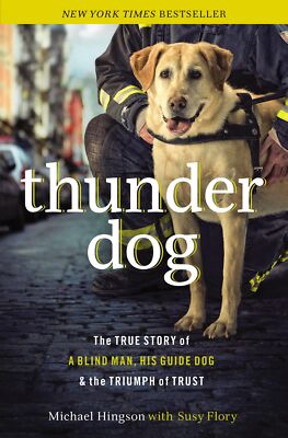 Thunder Dog: The True Story of a Blind Man, His Guide Dog, and the Triumph o...