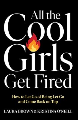 Laura Brown All the Cool Girls Get Fired: How to Let Go of Being Let Go  (Poche)