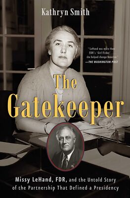 The Gatekeeper: Missy LeHand, FDR, and the Untold Story of the Partnership T...