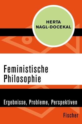 Feministische Philosophie Ergebnisse, Probleme, Perspektiven Herta Nagl-Docekal