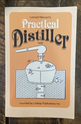 PRACTICAL DISTILLER  1987 Reprint Of 1889 Release  By Leonard Monzert