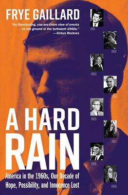 A Hard Rain: America in the 1960s, Our Decade of Hope, Possibility, and Inno...