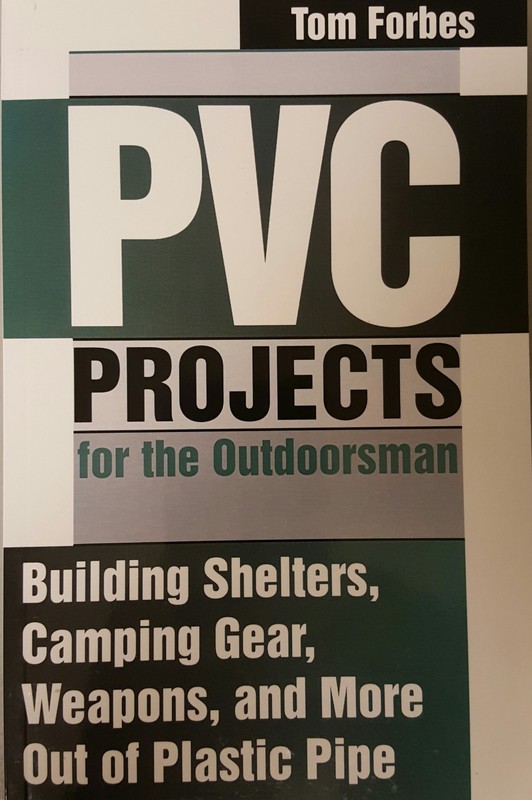 PVC Projects For the Outdoorsman Building Shelters Camping Gear Weapons