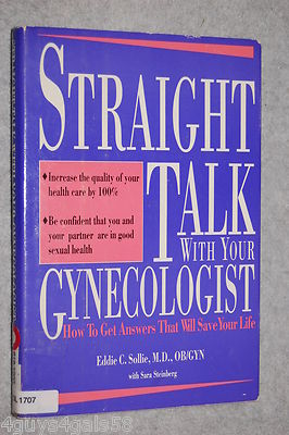 Straight Talk with Your Gynecologist : How to Get Answers That Will Save Your...