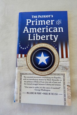 The Patriot's Primer on American Liberty, U.S. Constitution, Declaration, etc.