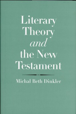 Literary Theory and the New Testament - Michal Beth Dinkler NEW