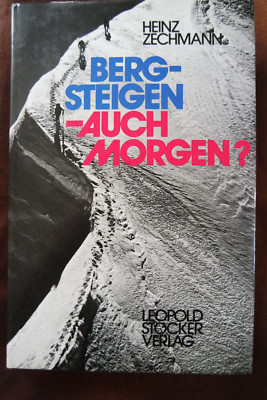 Bergsteigen, auch morgen? - Alpinismus - Heinz Zechmann Stocker Geb.  xx