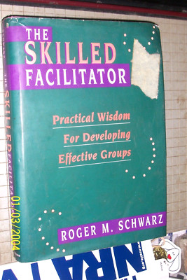 The SKILLED FACILITATOR Practical Wisdom Roger Schwarz 1994 Hardcover 1555426387