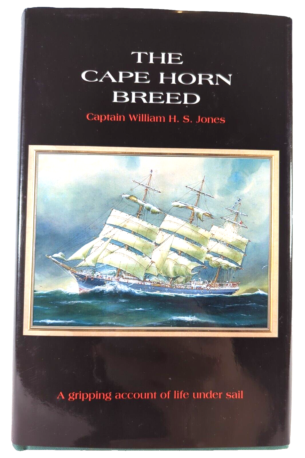 The Cape Horn Breed by Captain William H.S. Jones