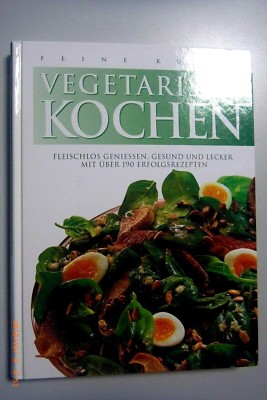 Vegetarisch Kochen ~Fleischlos geniesen,gesund und lecker 190 Erfolgsrezepte