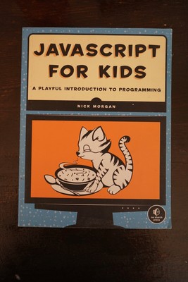 JavaScript for Kids : A Playful Introduction to Programming by Nick Morgan...