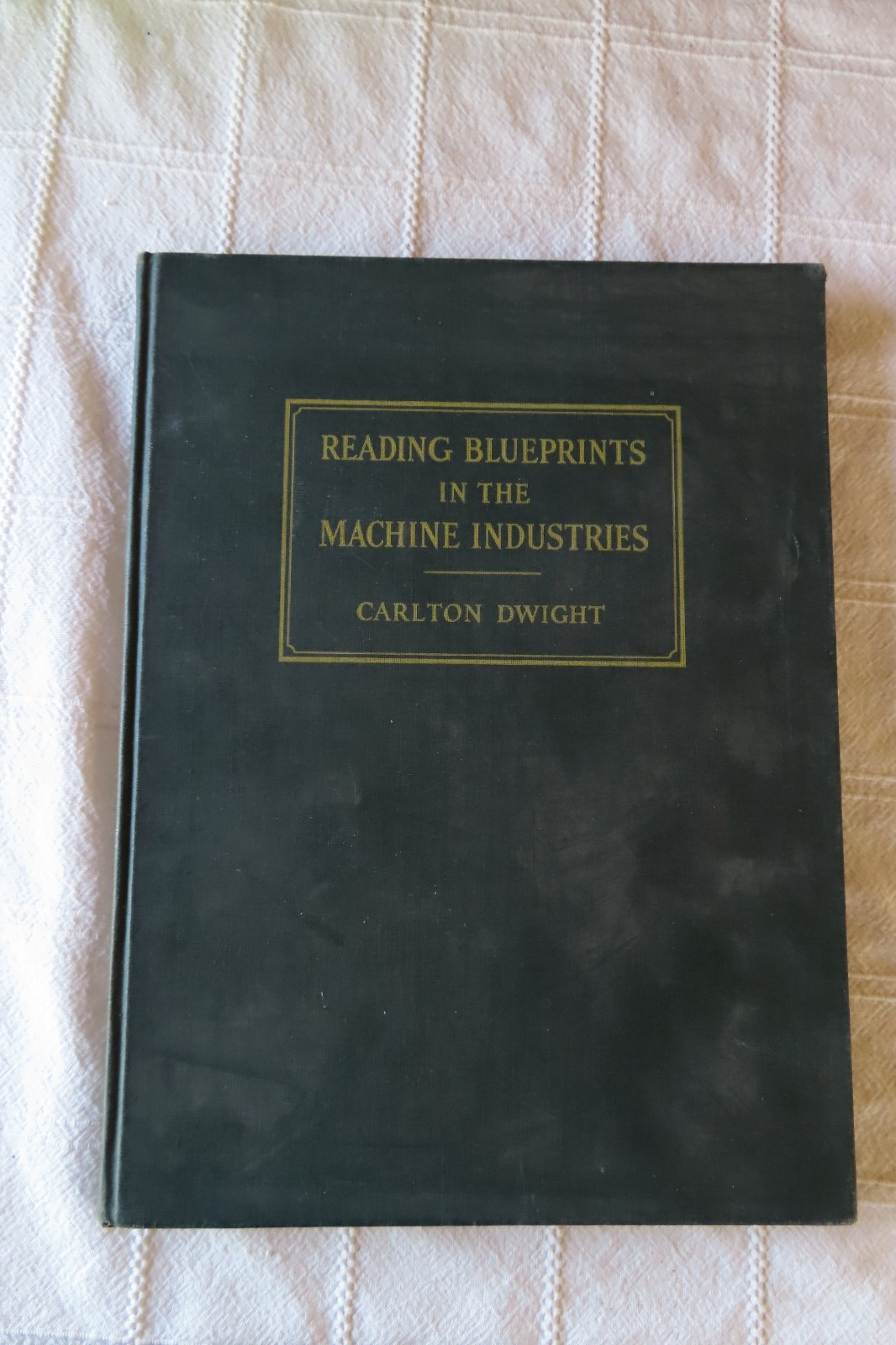 Reading Blueprints in the Machine Industries by Carlton Dwight 1943