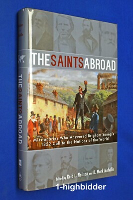 The Saints Abroad: Missionaries Who Answered Brigham Youngs 1852 Calls to Preach