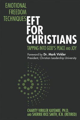 Emotional Freedom Techniques EFT for Christians: Tapping Into God s Peac...