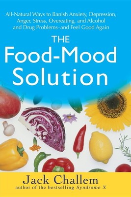 The Food-Mood Solution: All-Natural Ways to Banish Anxiety, Depression, Ange...