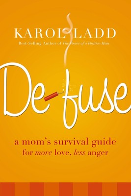 Defuse: A Mom's Survival Guide for More Love, Less Anger