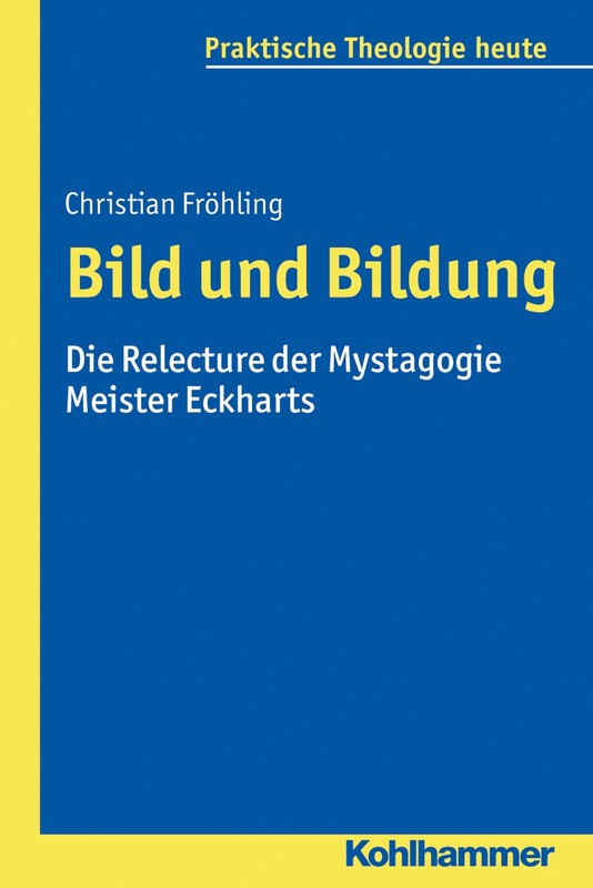 Bild Und Bildung: Die Relecture Der Mystagogie Meister Eckharts (Praktische ...