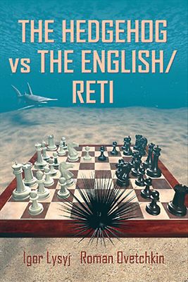 The Hedgehog vs the English/Reti. By Igor Lysyj, Roman Ovetchkin NEW CHESS BOOK