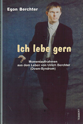 Ich lebe gern, Moment-Aufnahmen Leben v. Ulrich Berchter m Down-Syndrom, EA 2003