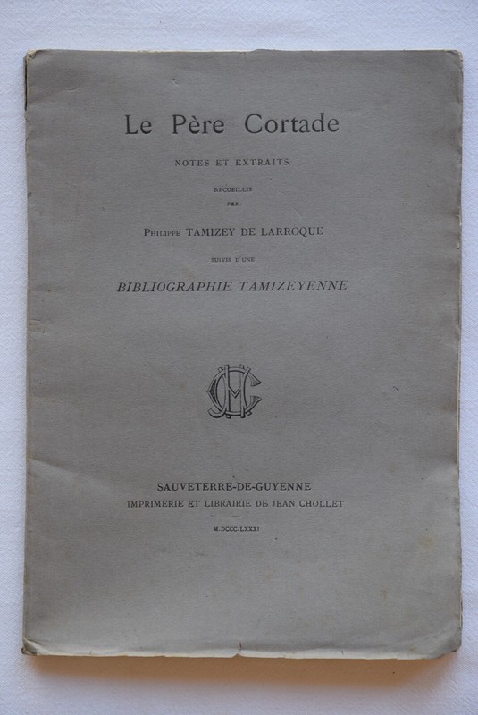 Philippe Tamizey De Larroque - Le PÃ¨Re Cortade - Bibliographie Tamizeyenne 1881