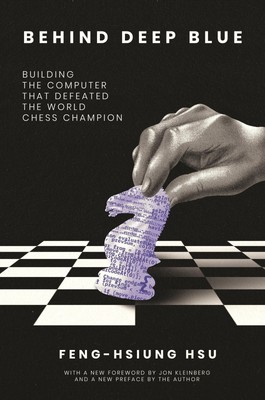 Behind Deep Blue | Building the Computer That Defeated the World Chess Champion