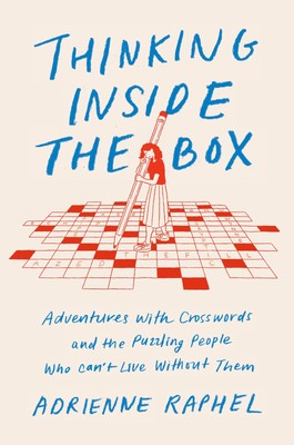 Thinking Inside the Box: Adventures with Crosswords and the Puzzling People ...