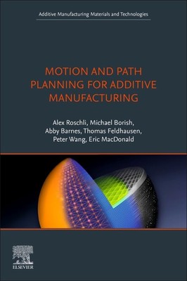 Motion and Path Planning for Additive Manufacturing (Additive Manufacturing M...