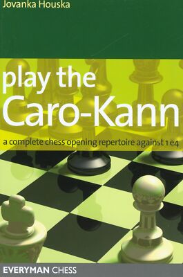 Play the Caro-Kann: A Complete Chess Opening Repertoire Against 1E4 (Everyma...