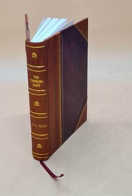 The Thinking Body : A Study Of The Balancing Forces Of Dynamic M [Leather Bound]