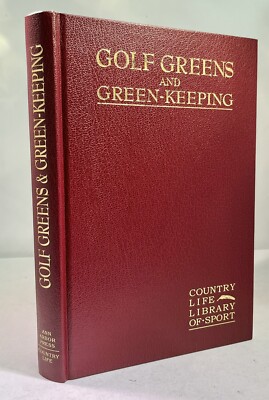 GOLF GREENS and GREEN-KEEPING, Ed by Horace Hutchinson - Country Life LOS