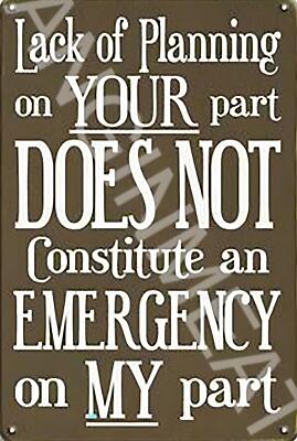 Lack Of Planning On Your Part Funny 8" x 12" Aluminum Metal Sign