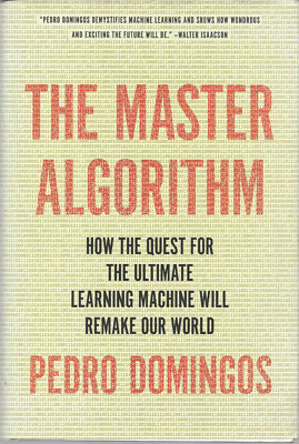 The Master Algorithm :Quest for the Ultimate Learning Machine Pedro Domingos HB