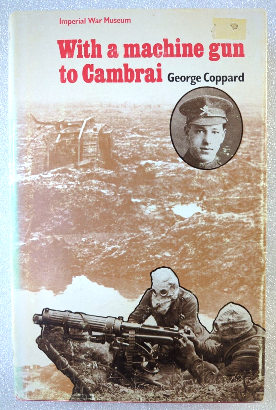 With A Machine Gun To Cambrai by George Coppard