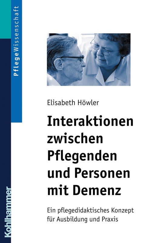 Interaktionen Zwischen Pflegenden Und Personen Mit Demenz: Ein Pflegedidakt ...