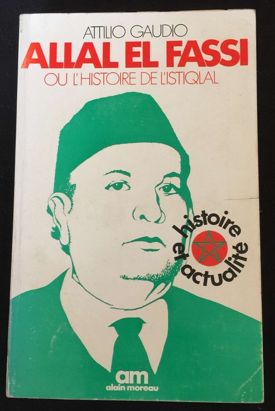 Attilio Gaudio, Allal El Fassi Ou L'Histoire De L'Istiqlal 