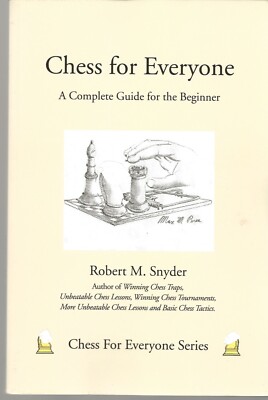 CHESS FOR EVERYONE A COMPLETE GUIDE FOR THE BEGINNER ROBERT M. SNYDER 2008