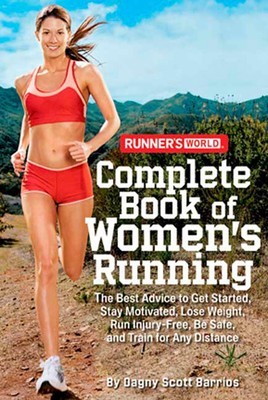 Runner's World Complete Book of Women's Running: The Best Advice to Get Star...