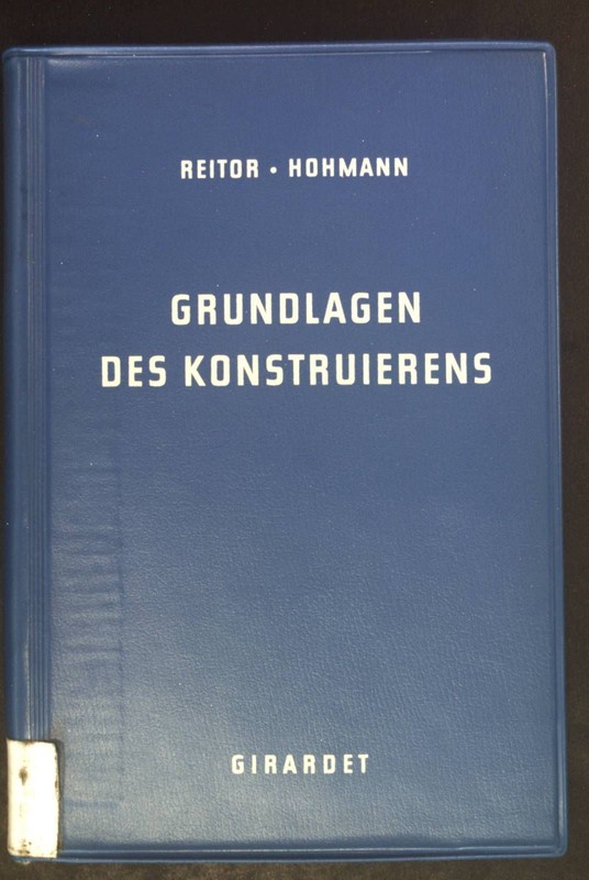 Grundlagen Des Konstruierens. Repetitorium Des Ingenieurwissens Reitor, Georg Un